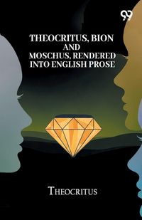 Produktbild: Theocritus, Bion And Moschus, Rendered Into English Prose