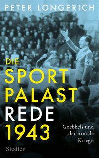 Bild vom Artikel Die Sportpalast-Rede 1943 vom Autor Peter Longerich