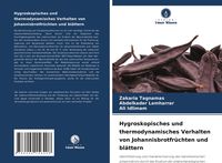 Produktbild: Hygroskopisches und thermodynamisches Verhalten von Johannisbrotfr&uuml;chten und bl&auml;ttern