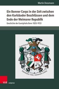 Produktbild: Ein Bonner Corps in der Zeit zwischen den Karlsbader Beschl&uuml;ssen und dem Ende der Weimarer Republik