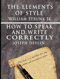 Produktbild: The Elements of Style by William Strunk jr. & How To Speak And Write Correctly by Joseph Devlin - Special Edition