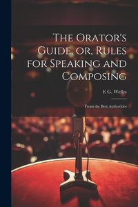 Produktbild: The Orator's Guide, or, Rules for Speaking and Composing