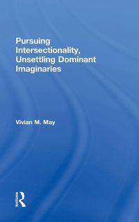 Produktbild: Pursuing Intersectionality, Unsettling Dominant Imaginaries
