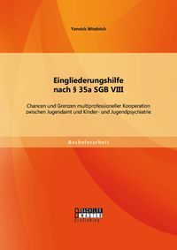 Produktbild: Eingliederungshilfe nach &sect; 35a SGB VIII: Chancen und Grenzen multiprofessioneller Kooperation zwischen Jugendamt und Kinder- und Jugendpsychiatrie