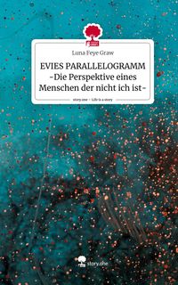 Produktbild: EVIES PARALLELOGRAMM -Die Perspektive eines Menschen der nicht ich ist-. Life is a Story - story.one