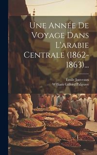 Produktbild: Une Ann&eacute;e De Voyage Dans L'arabie Centrale (1862-1863)...