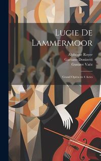 Produktbild: Lucie de Lammermoor: Grand op&eacute;ra en 4 actes