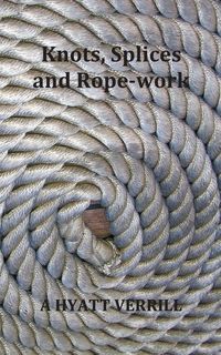 Produktbild: Knots, Splices and Rope-Work (Fully Illustrated)