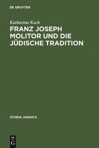 Produktbild: Franz Joseph Molitor und die j&uuml;dische Tradition