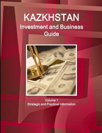 Produktbild: Kazakhstan Investment and Business Guide Volume 1 Strategic and Practical Information