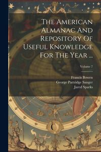 Produktbild: The American Almanac And Repository Of Useful Knowledge For The Year ...; Volume 7