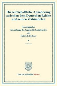 Produktbild: Die wirtschaftliche Ann&auml;herung zwischen dem Deutschen Reiche und seinen Verb&uuml;ndeten.