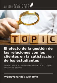 Produktbild: El efecto de la gesti&oacute;n de las relaciones con los clientes en la satisfacci&oacute;n de los estudiantes