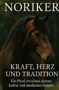 Produktbild: Noriker &ndash; Herz, Kraft und Tradition