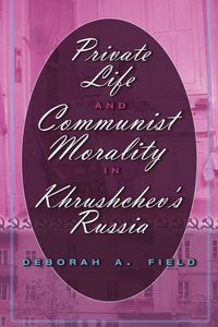 Produktbild: Private Life and Communist Morality in Khrushchev&rsquo;s Russia