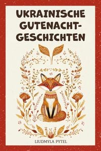 Produktbild: Ukrainische Gutenachtgeschichten: 18 zeitlose Tierfabeln &uuml;ber G&uuml;te, Mut und Weisheit  zum Vorlesen ab 4 Jahren