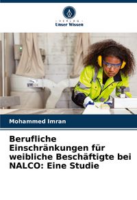 Produktbild: Berufliche Einschr&auml;nkungen f&uuml;r weibliche Besch&auml;ftigte bei NALCO: Eine Studie