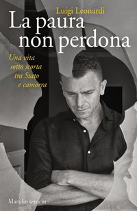 Produktbild: La paura non perdona. Una vita sotto scorta tra Stato e camorra