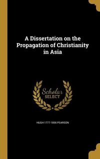 Produktbild: A Dissertation on the Propagation of Christianity in Asia