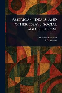 Produktbild: American Ideals, and Other Essays, Social and Political