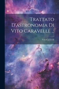 Produktbild: Trattato D'astronomia Di Vito Caravelli. ...