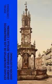 Produktbild: Estudio descriptivo de los monumentos &aacute;rabes de Granada, Sevilla y C&oacute;rdoba (edici&oacute;n ilustrada)