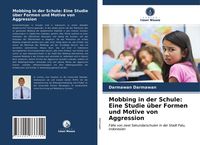 Produktbild: Mobbing in der Schule: Eine Studie &uuml;ber Formen und Motive von Aggression