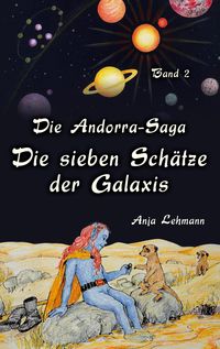 Bild vom Artikel Die sieben Schätze der Galaxis / Die Andorra-Saga Bd.2 vom Autor Anja Lehmann