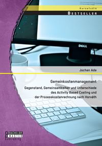 Produktbild: Gemeinkostenmanagement: Gegenstand, Gemeinsamkeiten und Unterschiede des Activity Based Costing und der Prozesskostenrechnung nach Horv&aacute;th