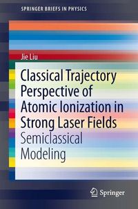 Produktbild: Classical Trajectory Perspective of Atomic Ionization in Strong Laser Fields