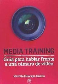 Bild vom Artikel Media training : guía para hablar frente a una cámara de vídeo vom Autor Marcelo Moncayo Badía