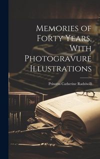 Produktbild: Memories of Forty Years, With Photogravure Illustrations