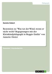 Produktbild: Rezension zu "Was tut der Wind, wenn er nicht weht? Begegnungen mit der Kleinkindp&auml;dagogik in Reggio Emilia" von Annette Dreier