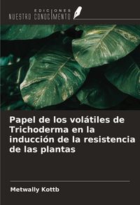 Produktbild: Papel de los vol&aacute;tiles de Trichoderma en la inducci&oacute;n de la resistencia de las plantas