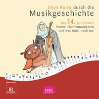 Produktbild: Uhus Reise durch die Musikgeschichte. Das 14. Jahrhundert. Araber, Nonnentrompeten und was sonst noch war