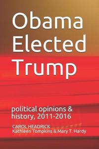 Produktbild: Obama Elected Trump: political opinions & history, 2011-2016