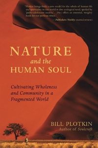 Bild vom Artikel Nature and the Human Soul: Cultivating Wholeness and Community in a Fragmented World vom Autor Bill Plotkin
