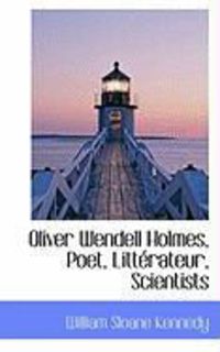Produktbild: Oliver Wendell Holmes, Poet, Litt Rateur, Scientists