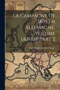 Produktbild: La Campagne De 1805 En Allemagne, Volume 1, Part 2