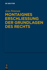 Produktbild: Montaignes Erschlie&szlig;ung der Grundlagen des Rechts