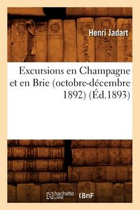 Produktbild: Excursions En Champagne Et En Brie (Octobre-D&eacute;cembre 1892) (&Eacute;d.1893)