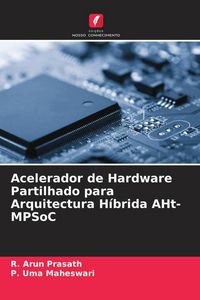 Produktbild: Acelerador de Hardware Partilhado para Arquitectura H&iacute;brida AHt-MPSoC