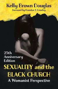 Produktbild: Sexuality and the Black Church: A Womanist Perspective - 25th Anniversary Edition