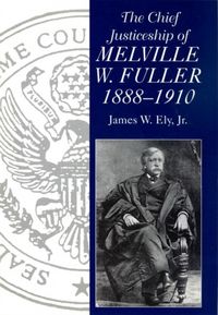 Produktbild: The Chief Justiceship of Melville W. Fuller, 1888-1910