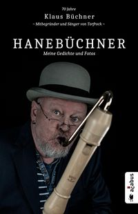 Produktbild: Haneb&uuml;chner. Meine Gedichte und Fotos: 70 Jahre Klaus B&uuml;chner - Mitbegr&uuml;nder und S&auml;nger von Torfrock