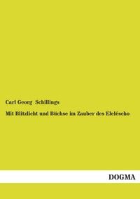 Produktbild: Mit Blitzlicht und B&uuml;chse im Zauber des Elel&eacute;scho