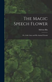 Produktbild: The Magic Speech Flower: Or, Little Luke and His Animal Friends