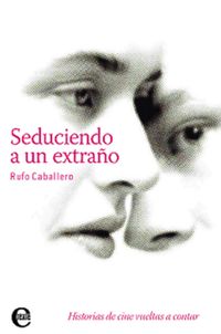 Produktbild: Seduciendo a un extra&ntilde;o. Historias de cine vueltas a contar