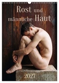 Produktbild: Rost und m&auml;nnliche Haut (Wandkalender 2027 DIN A3 hoch), CALVENDO Monatskalender