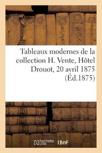 Produktbild: Tableaux modernes de la collection H. Vente, H&ocirc;tel Drouot, 20 avril 1875